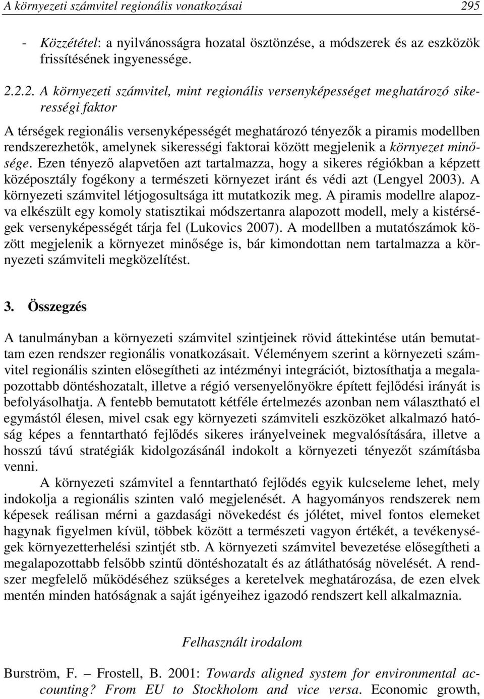 2.2. A környezeti számvitel, mint regionális versenyképességet meghatározó sikerességi faktor A térségek regionális versenyképességét meghatározó tényezık a piramis modellben rendszerezhetık,