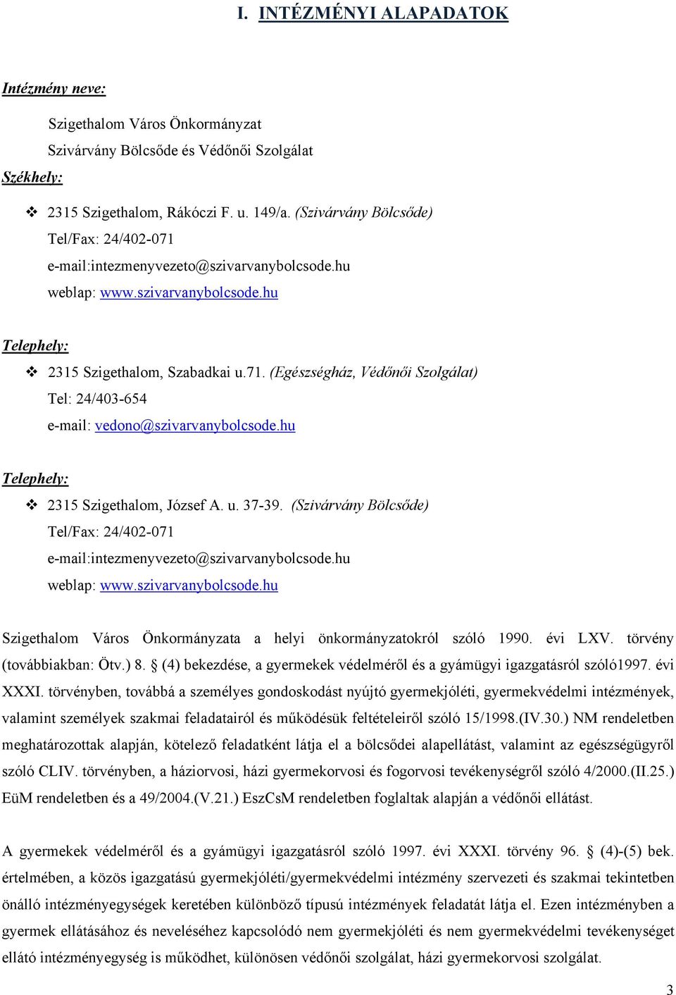 hu Telephely: 2315 Szigethalom, József A. u. 37-39. (Szivárvány Bölcsőde) Tel/Fax: 24/402-071 e-mail:intezmenyvezeto@szivarvanybolcsode.