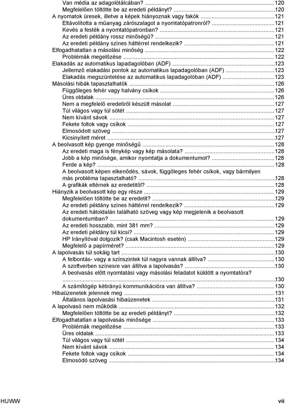 ...121 Elfogadhatatlan a másolási minőség...122 Problémák megelőzése...122 Elakadás az automatikus lapadagolóban (ADF)...123 Jellemző elakadási pontok az automatikus lapadagolóban (ADF).