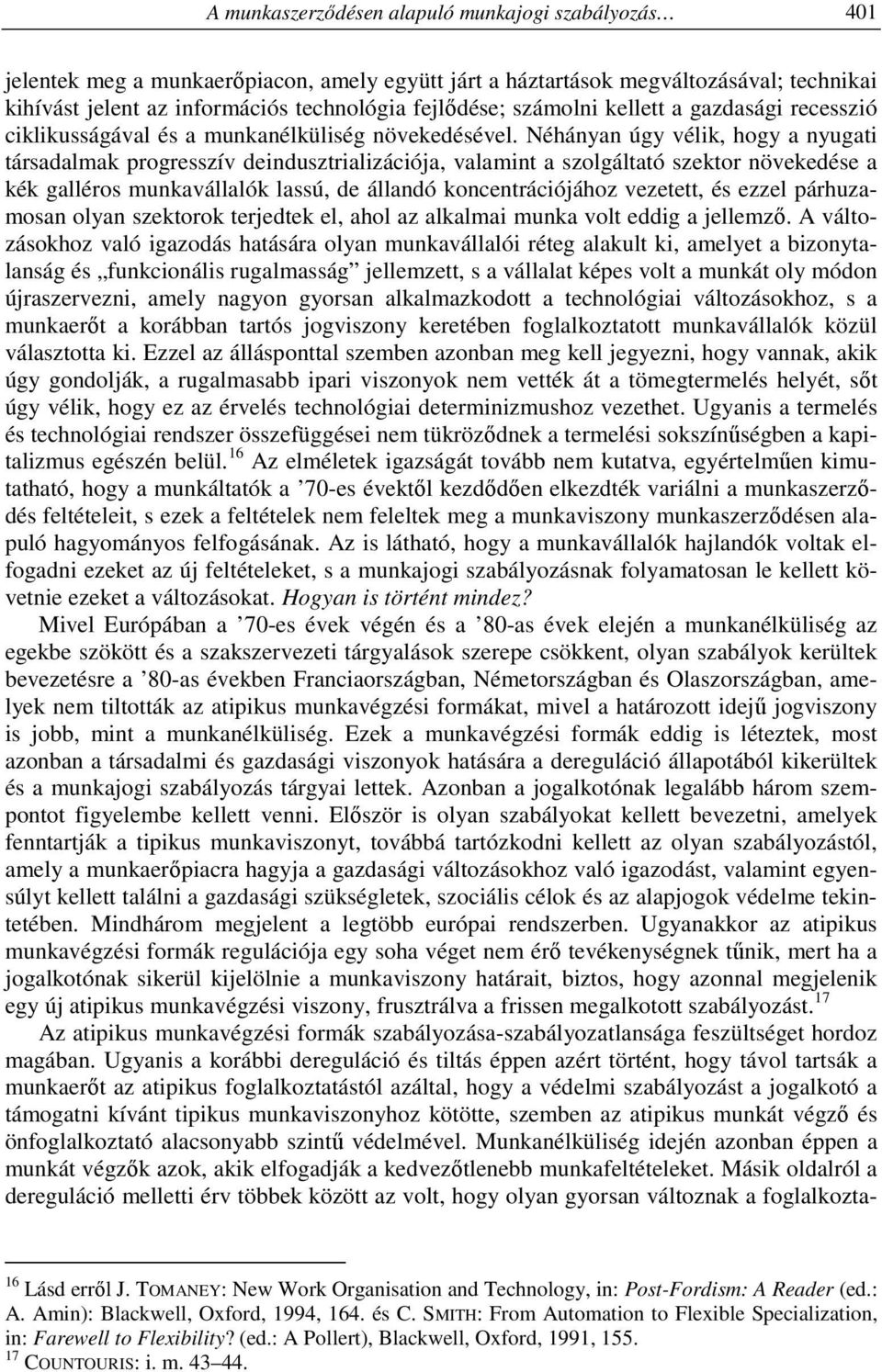 Néhányan úgy vélik, hogy a nyugati társadalmak progresszív deindusztrializációja, valamint a szolgáltató szektor növekedése a kék galléros munkavállalók lassú, de állandó koncentrációjához vezetett,