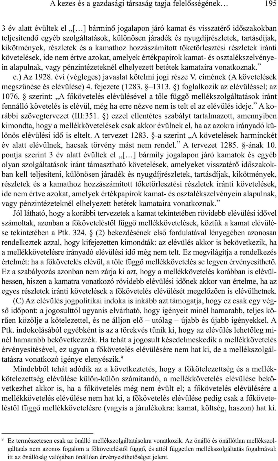 osztalékszelvényein alapulnak, vagy pénzintézeteknél elhelyezett betétek kamataira vonatkoznak. c.) Az 1928. évi (végleges) javaslat kötelmi jogi része V.