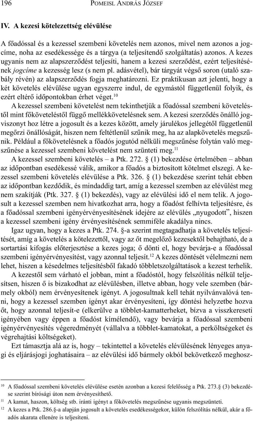 adásvétel), bár tárgyát végsõ soron (utaló szabály révén) az alapszerzõdés fogja meghatározni.