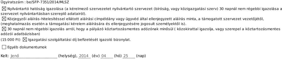 Közjegyzői aláírás-hitelesítéssel ellátott aláírási címpéldány vagy ügyvéd által ellenjegyzett aláírás minta, a támogatott szervezet vezetőjétől, (meghatalmazás esetén a támogatási