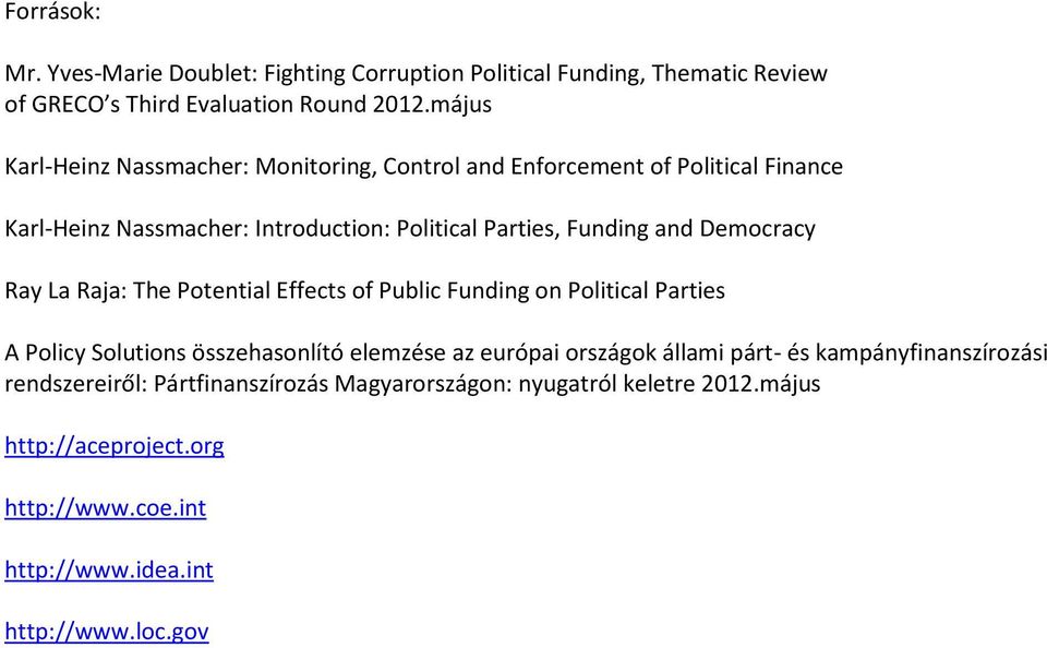 Democracy Ray La Raja: The Potential Effects of Public Funding on Political Parties A Policy Solutions összehasonlító elemzése az európai országok állami