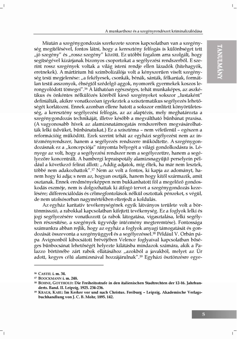 E szerint rossz szegények voltak a világ isteni rendje ellen lázadók (hitehagyók, eretnekek).