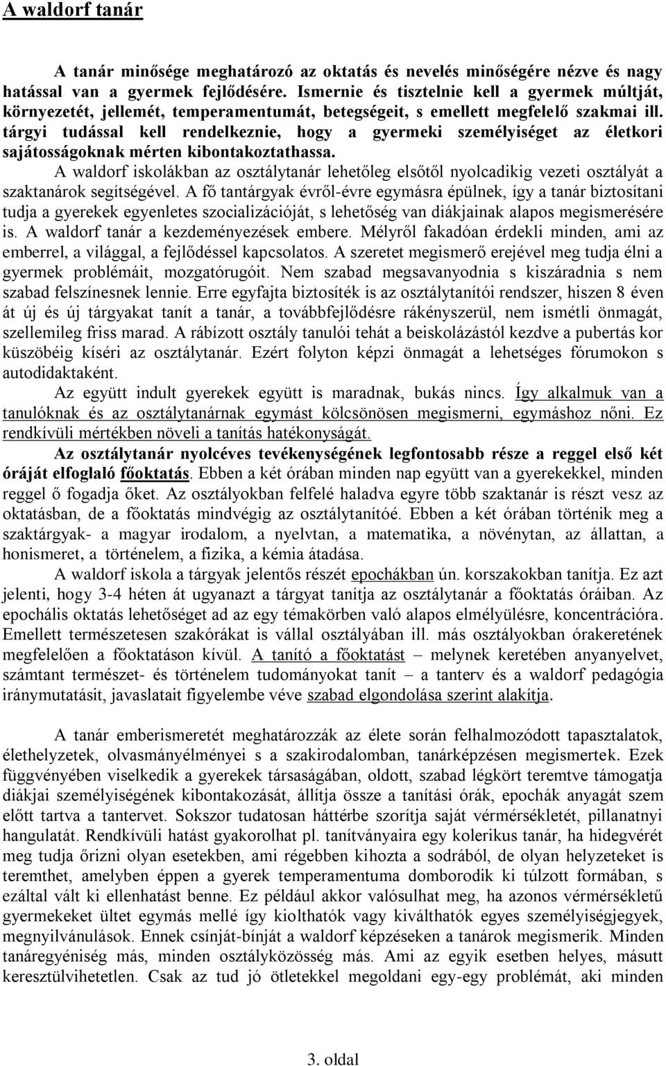 tárgyi tudással kell rendelkeznie, hogy a gyermeki személyiséget az életkori sajátosságoknak mérten kibontakoztathassa.