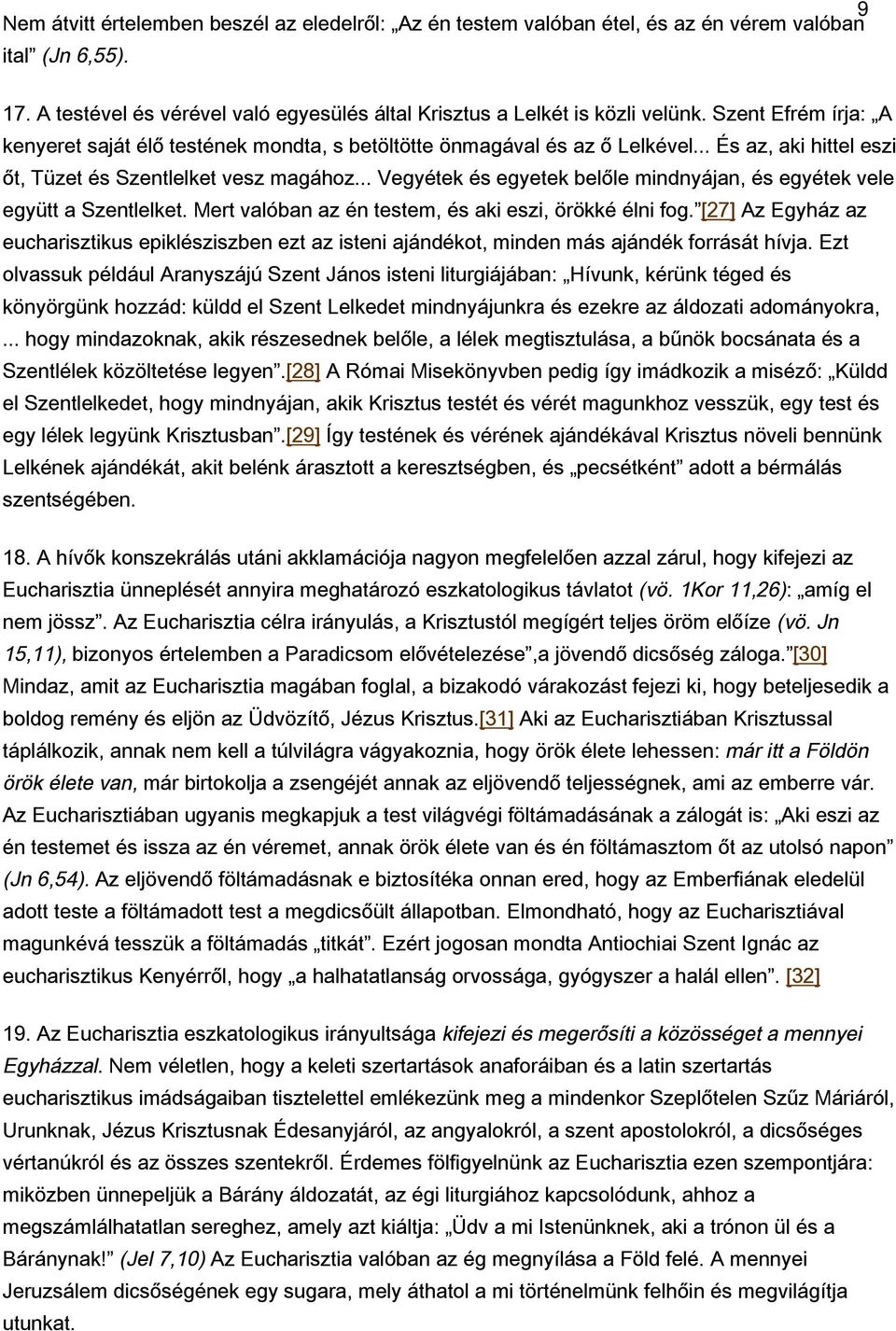 .. Vegyétek és egyetek belőle mindnyájan, és egyétek vele együtt a Szentlelket. Mert valóban az én testem, és aki eszi, örökké élni fog.