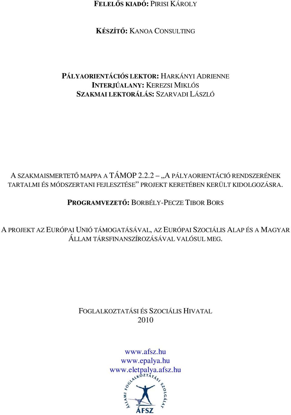 2.2 A PÁLYAORIENTÁCIÓ RENDSZERÉNEK TARTALMI ÉS MÓDSZERTANI FEJLESZTÉSE PROJEKT KERETÉBEN KERÜLT KIDOLGOZÁSRA.