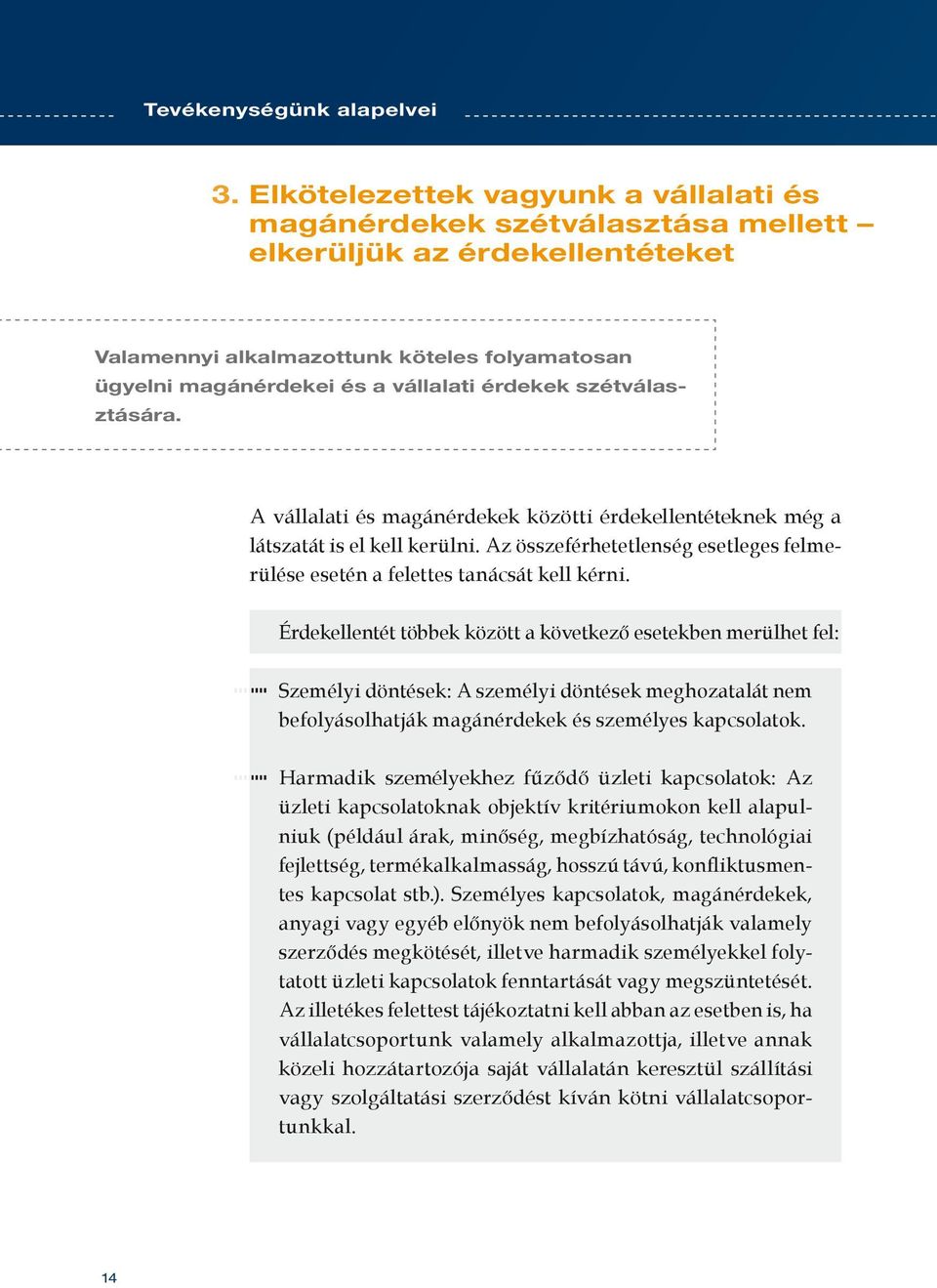 szétválasztására. A vállalati és magánérdekek közötti érdekellentéteknek még a látszatát is el kell kerülni. Az összeférhetetlenség esetleges felmerülése esetén a felettes tanácsát kell kérni.