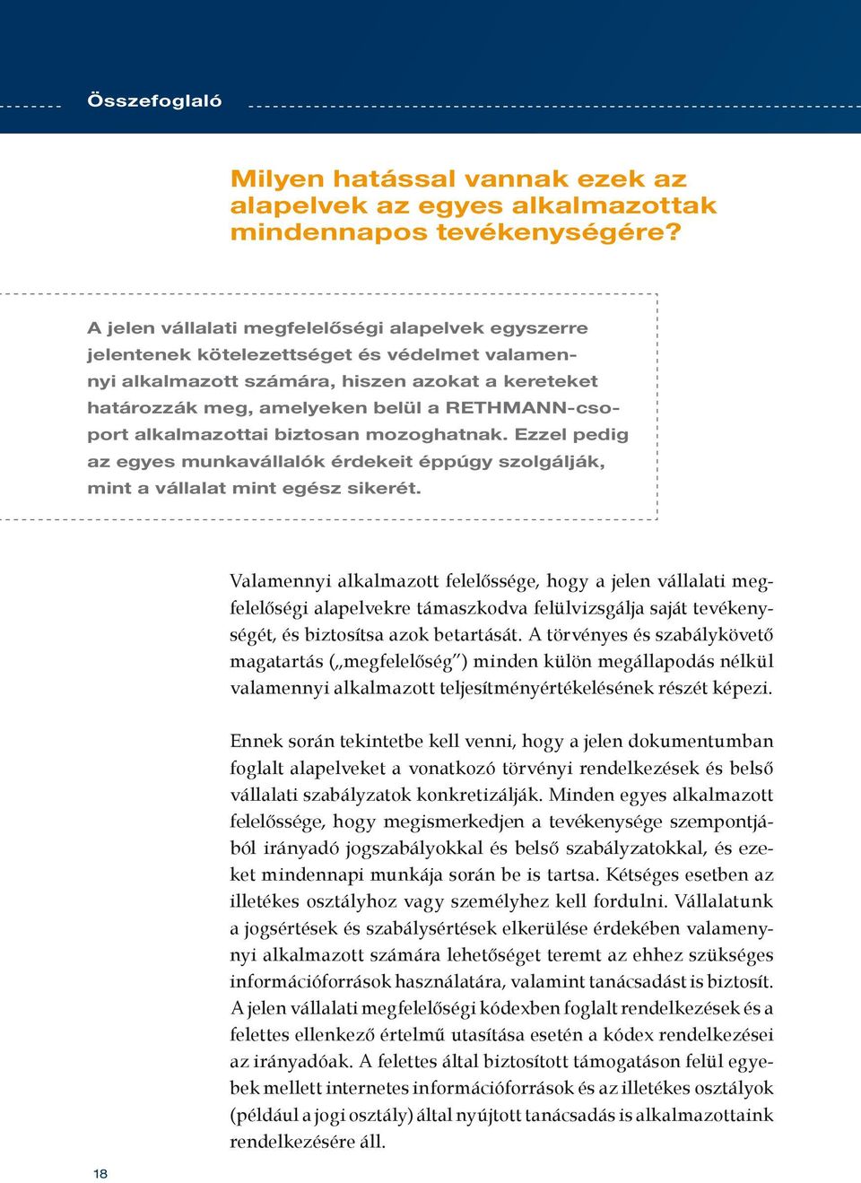 alkalmazottai biztosan mozoghatnak. Ezzel pedig az egyes munkavállalók érdekeit éppúgy szolgálják, mint a vállalat mint egész sikerét.