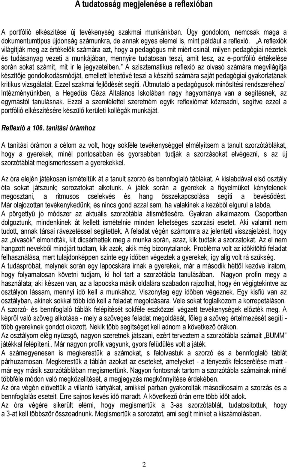 A reflexiók világítják meg az értékelők számára azt, hogy a pedagógus mit miért csinál, milyen pedagógiai nézetek és tudásanyag vezeti a munkájában, mennyire tudatosan teszi, amit tesz, az