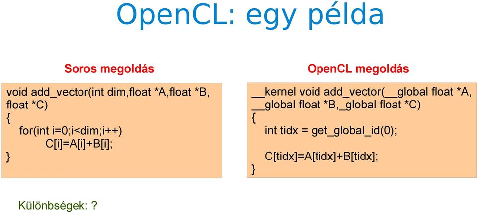 C[i]=A[i]+B[i]; } kernel void add_vector( global float *A, global float