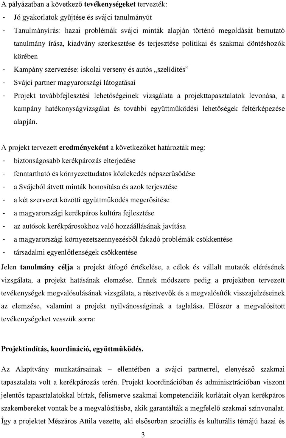 továbbfejlesztési lehetőségeinek vizsgálata a projekttapasztalatok levonása, a kampány hatékonyságvizsgálat és további együttműködési lehetőségek feltérképezése alapján.