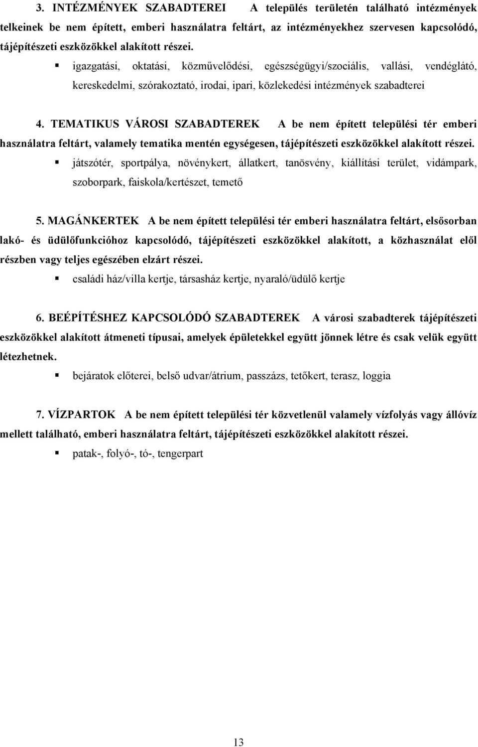 TEMATIKUS VÁROSI SZABADTEREK A be nem épített települési tér emberi használatra feltárt, valamely tematika mentén egységesen, tájépítészeti eszközökkel alakított részei.