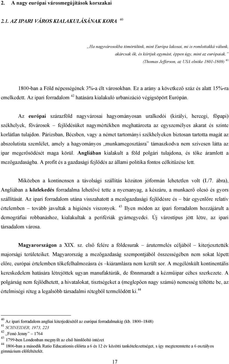 (Thomas Jefferson, az USA elnöke 1801-1809) 41 1800-ban a Föld népességének 3%-a élt városokban. Ez a arány a következő száz és alatt 15%-ra emelkedett.