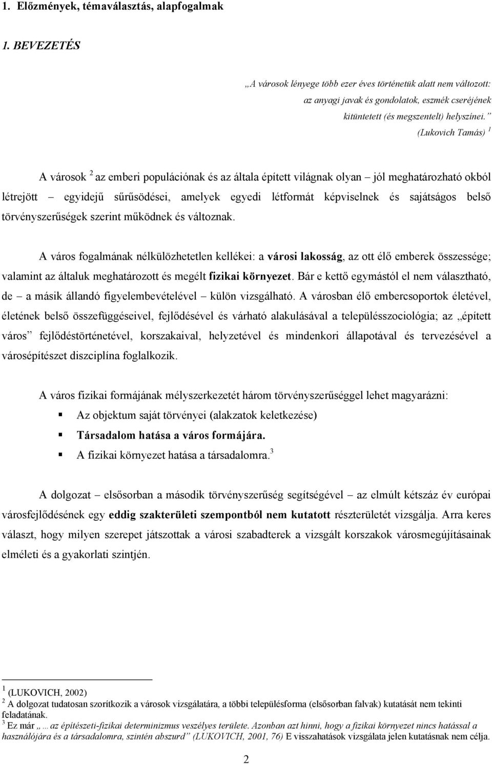 (Lukovich Tamás) 1 A városok 2 az emberi populációnak és az általa épített világnak olyan jól meghatározható okból létrejött egyidejű sűrűsödései, amelyek egyedi létformát képviselnek és sajátságos