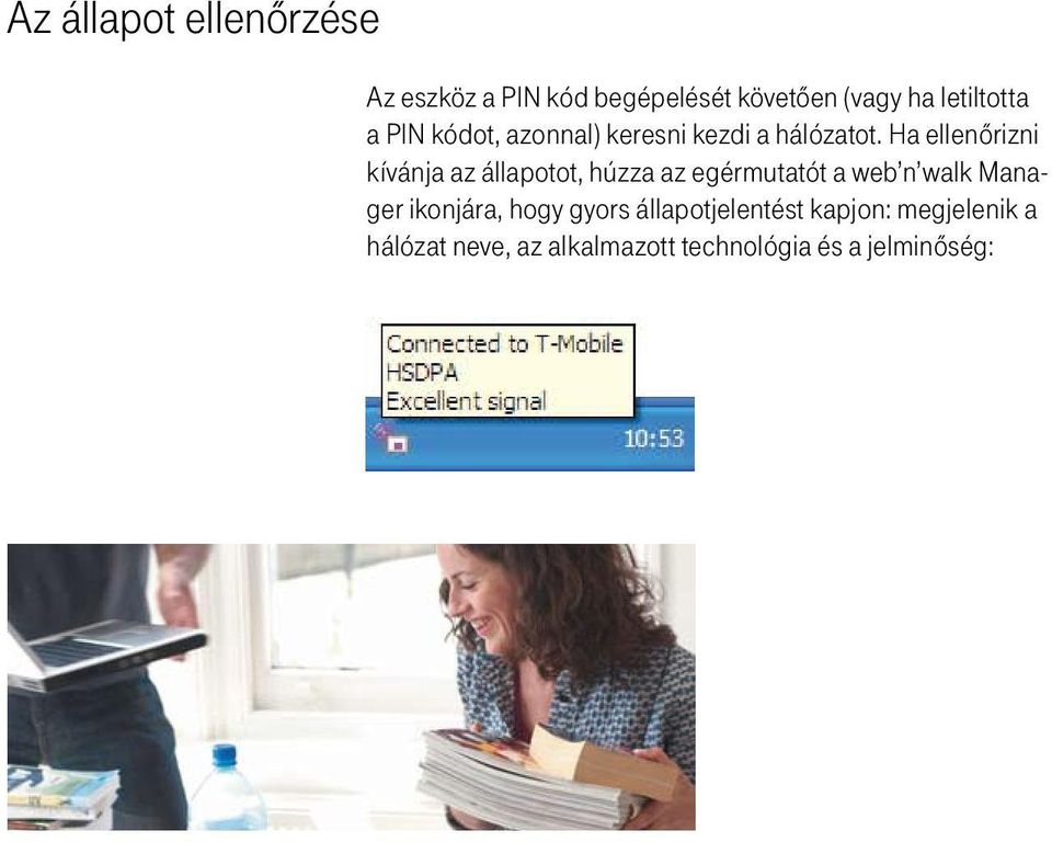 Ha ellenôrizni kívánja az állapotot, húzza az egérmutatót a web n walk Manager