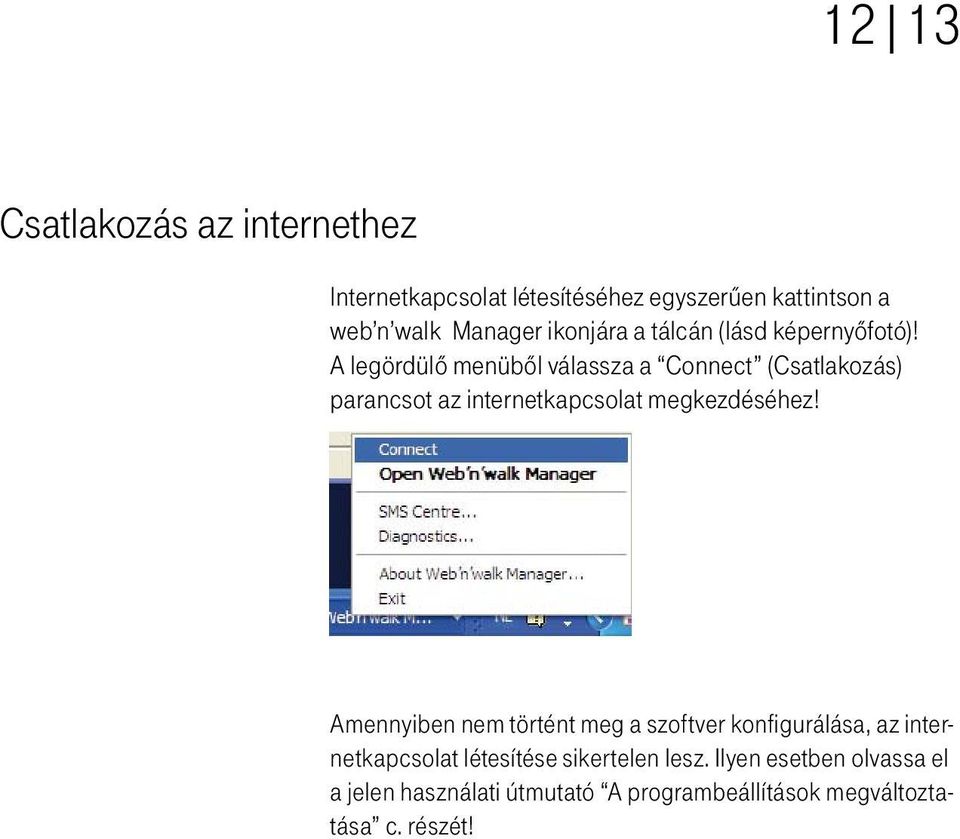 A legördülô menübôl válassza a Connect (Csatlakozás) parancsot az internetkapcsolat megkezdéséhez!