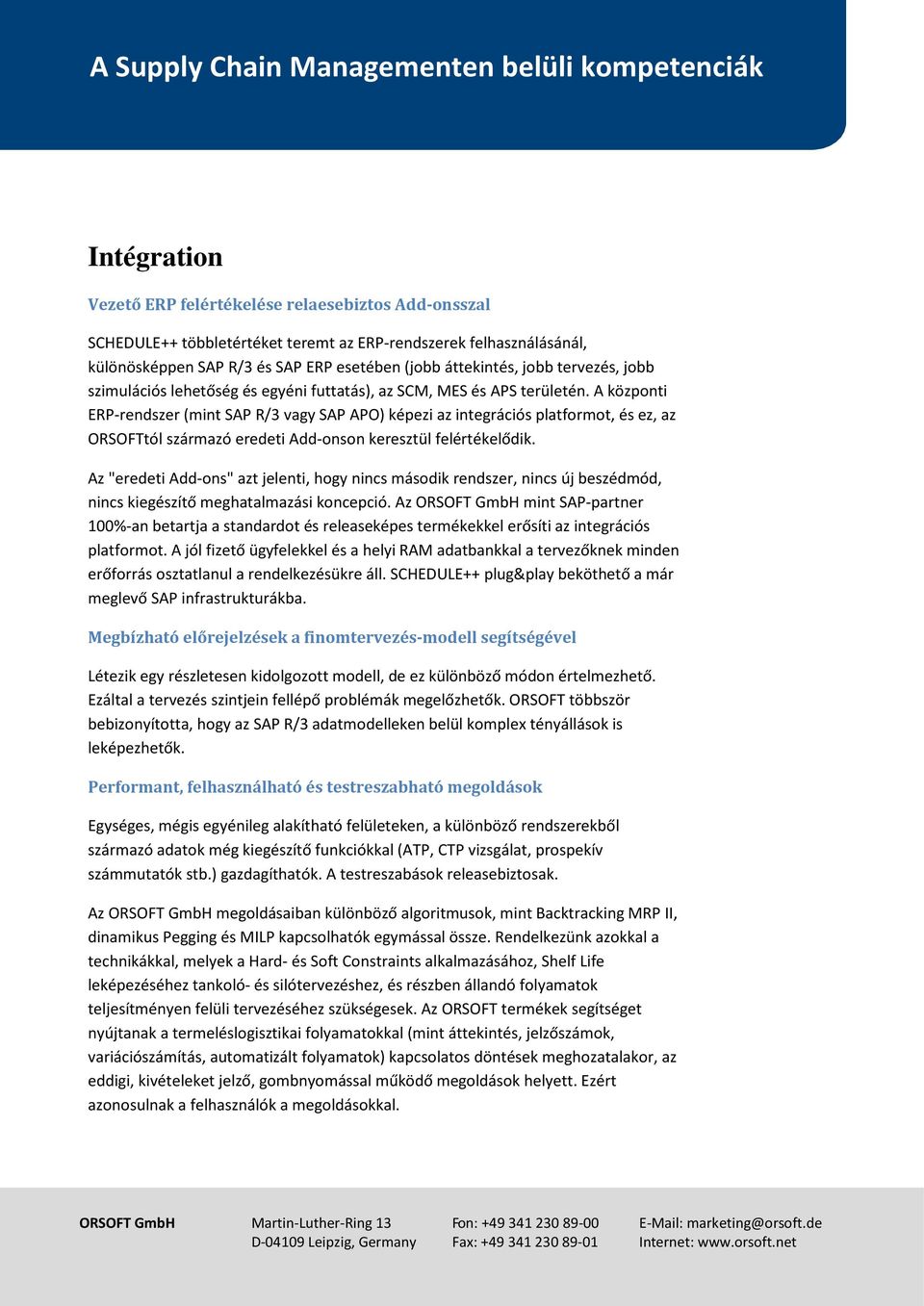 A központi ERP-rendszer (mint SAP R/3 vagy SAP APO) képezi az integrációs platformot, és ez, az ORSOFTtól származó eredeti Add-onson keresztül felértékelődik.