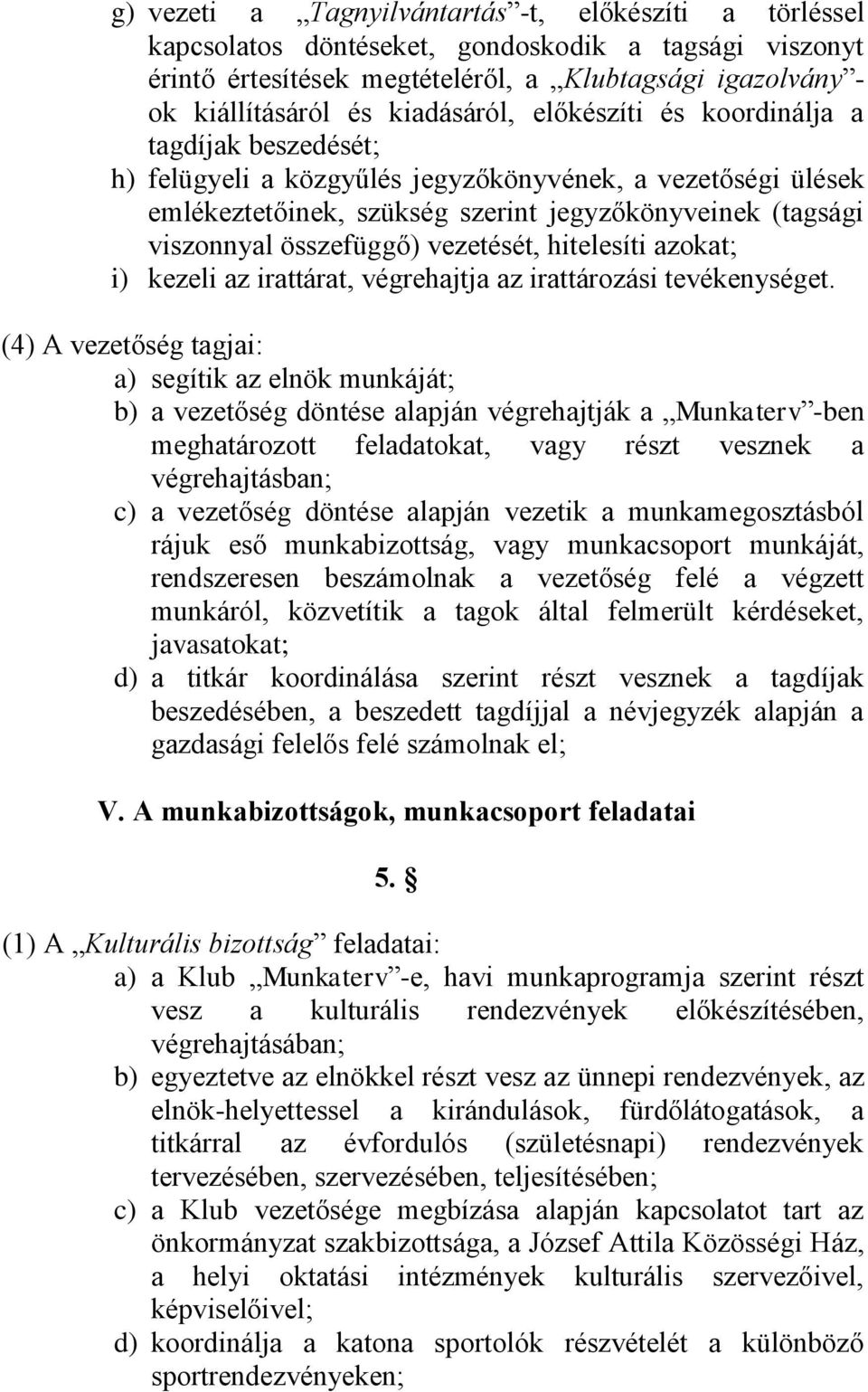 összefüggő) vezetését, hitelesíti azokat; i) kezeli az irattárat, végrehajtja az irattározási tevékenységet.