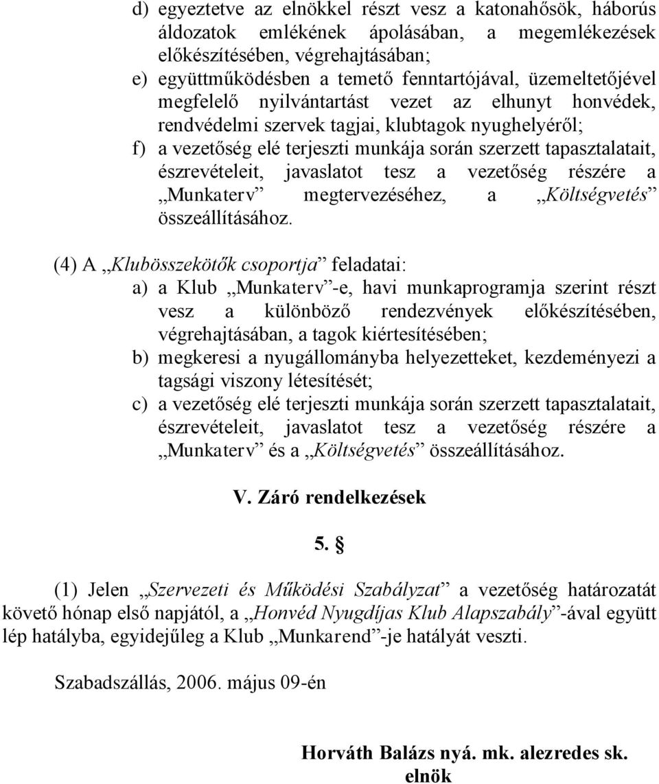 észrevételeit, javaslatot tesz a vezetőség részére a Munkaterv megtervezéséhez, a Költségvetés összeállításához.