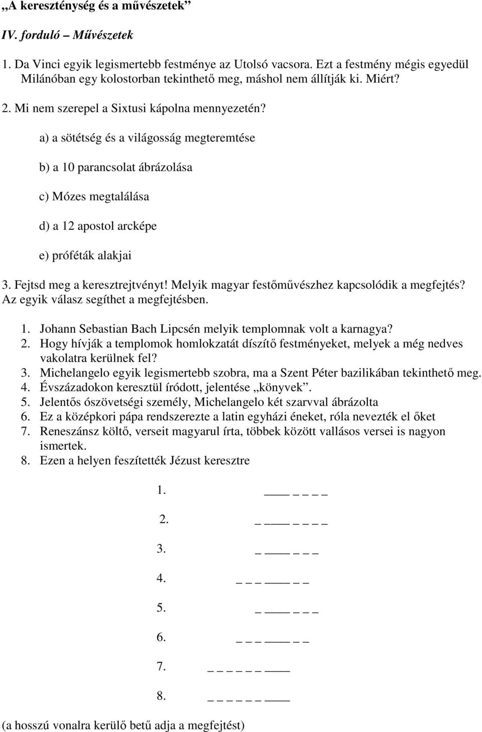 Fejtsd meg a keresztrejtvényt! Melyik magyar festőművészhez kapcsolódik a megfejtés? Az egyik válasz segíthet a megfejtésben. 1. Johann Sebastian Bach Lipcsén melyik templomnak volt a karnagya? 2.