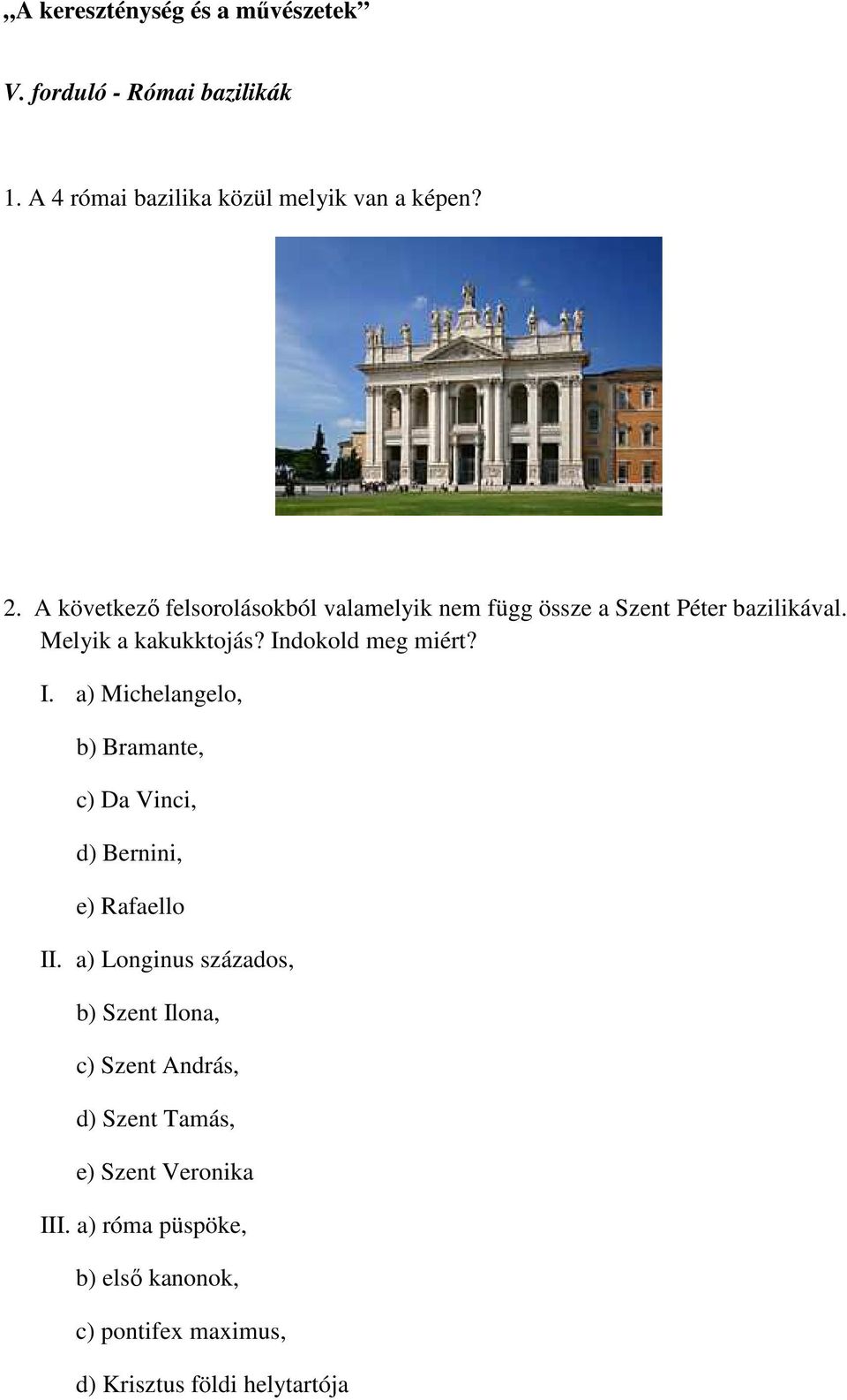 Indokold meg miért? I. a) Michelangelo, b) Bramante, c) Da Vinci, d) Bernini, e) Rafaello II.