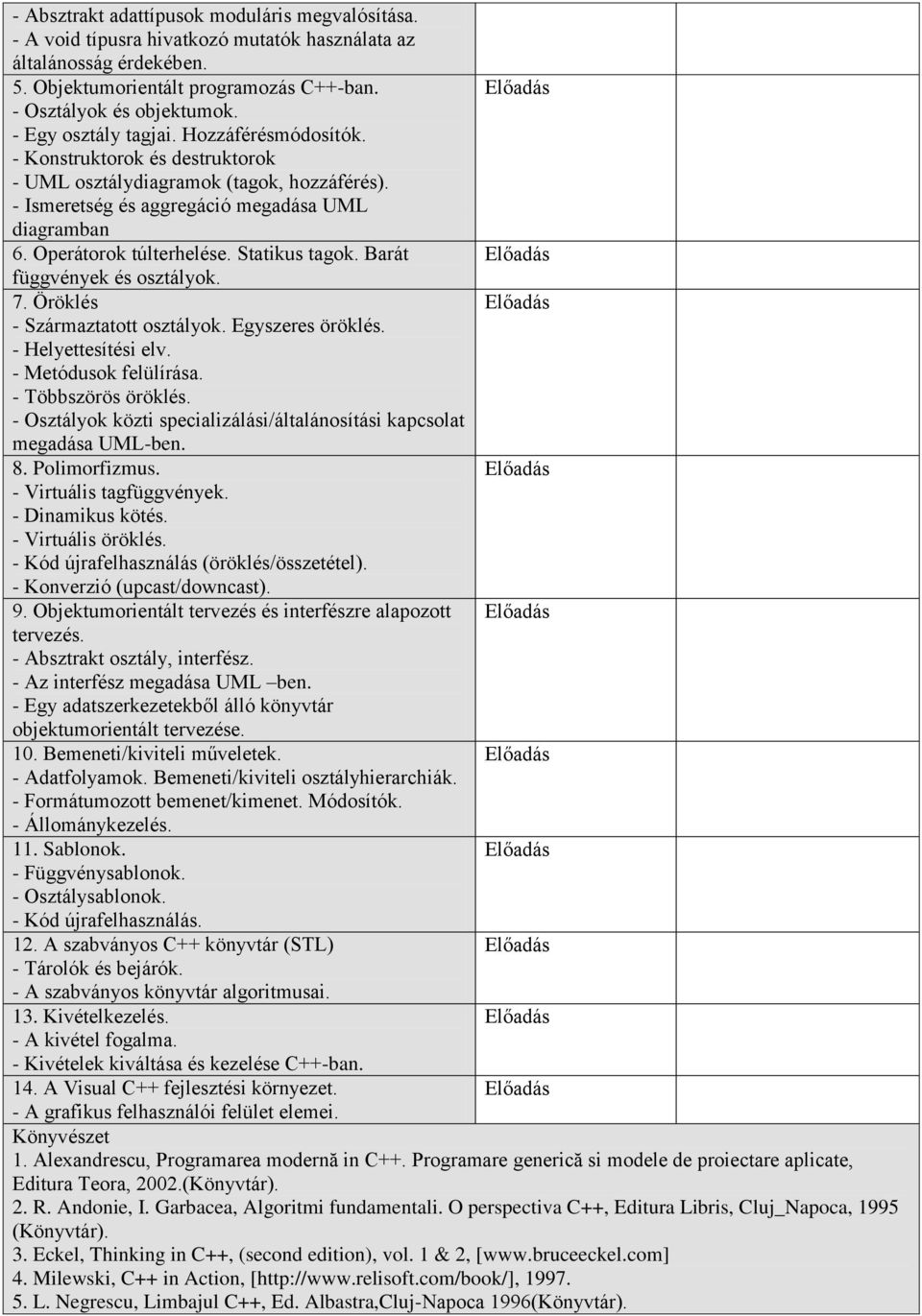 Statikus tagok. Barát függvények és osztályok. 7. Öröklés - Származtatott osztályok. Egyszeres öröklés. - Helyettesítési elv. - Metódusok felülírása. - Többszörös öröklés.