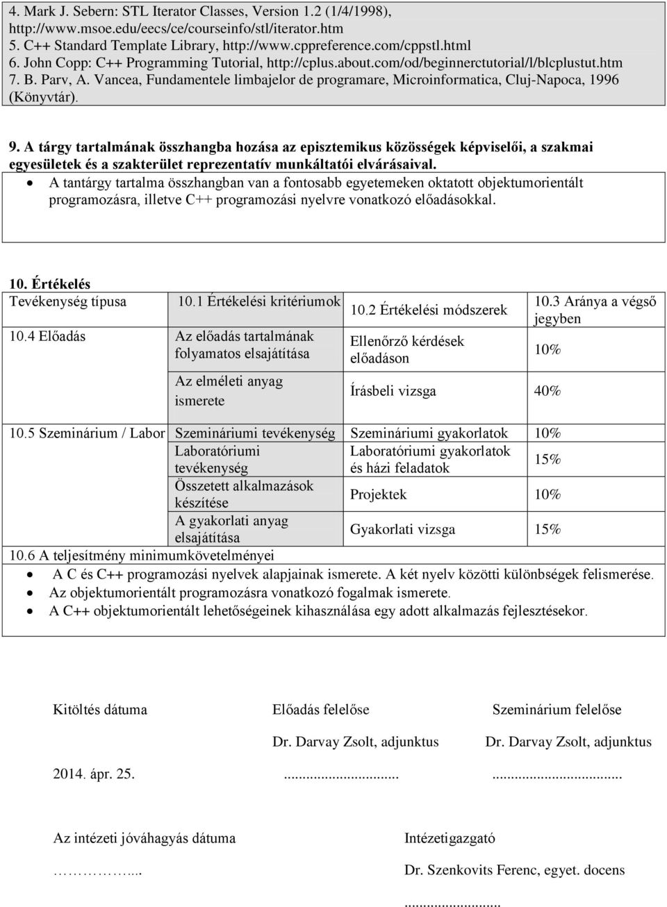 Vancea, Fundamentele limbajelor de programare, Microinformatica, Cluj-Napoca, 1996 (Könyvtár). 9.