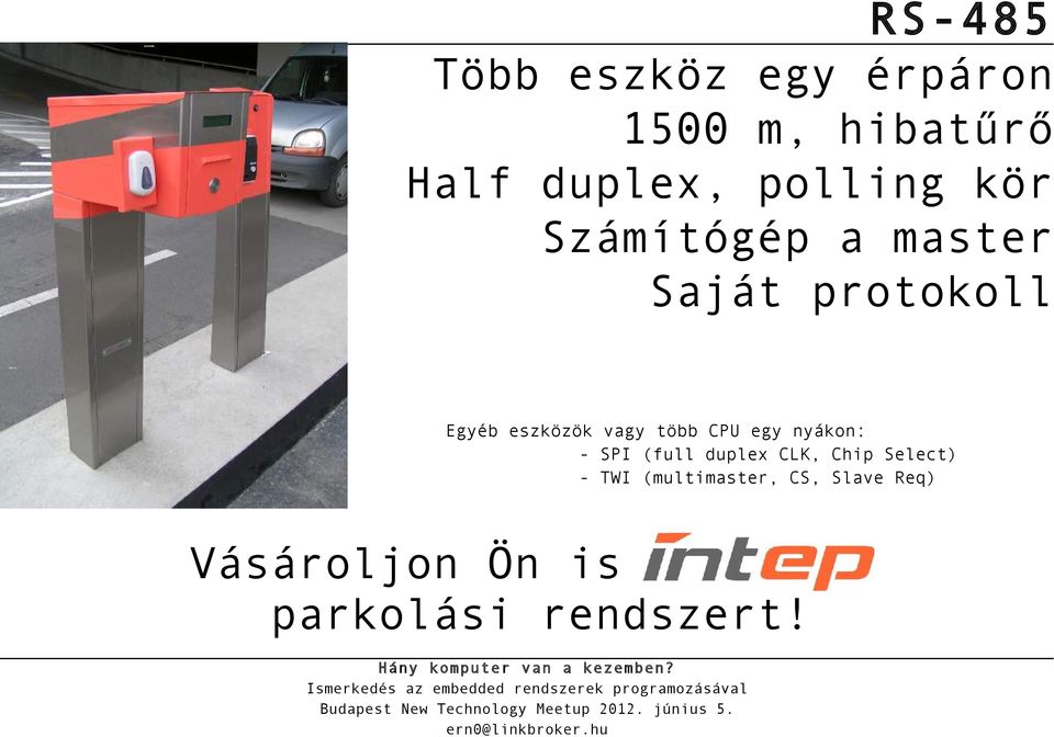 vagy több CPU egy nyákon: - SPI (full duplex CLK, Chip Select) -