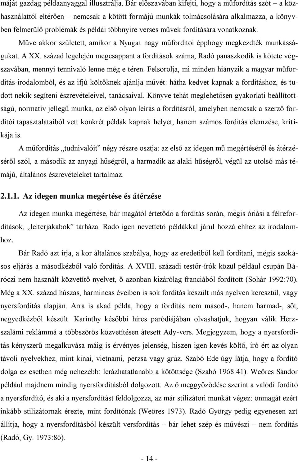 fordítására vonatkoznak. Műve akkor született, amikor a Nyugat nagy műfordítói épphogy megkezdték munkásságukat. A XX.