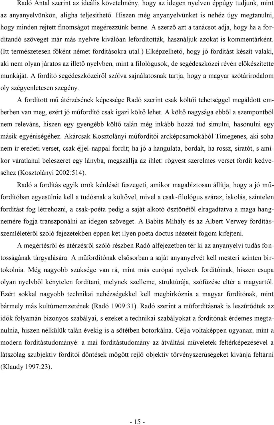 A szerző azt a tanácsot adja, hogy ha a fordítandó szöveget már más nyelvre kiválóan lefordították, használjuk azokat is kommentárként. (Itt természetesen főként német fordításokra utal.