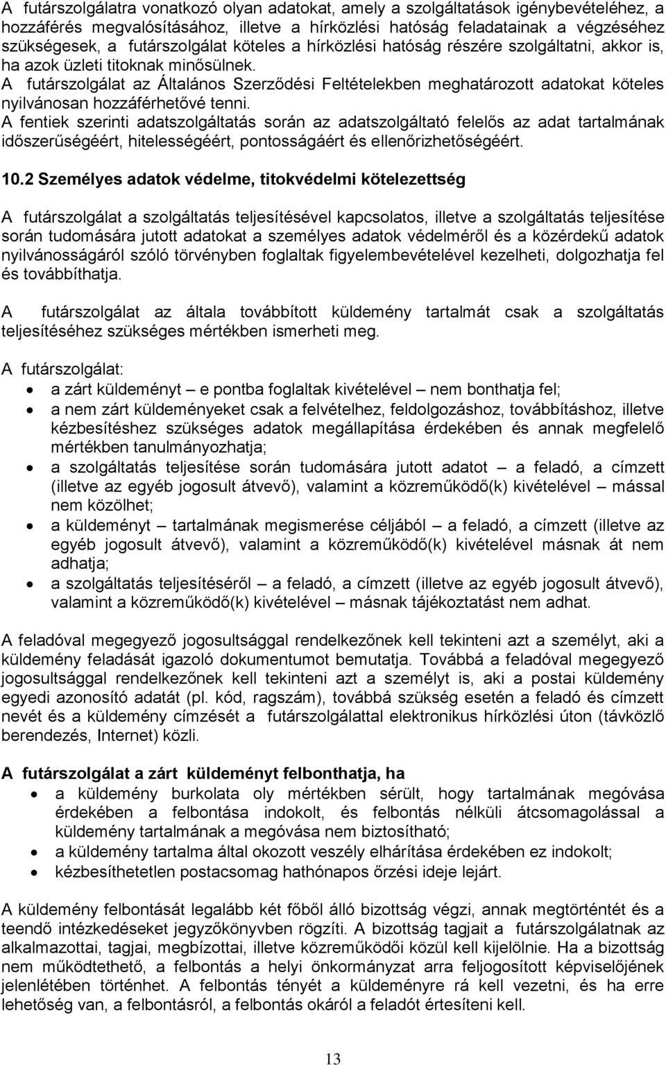 A futárszolgálat az Általános Szerződési Feltételekben meghatározott adatokat köteles nyilvánosan hozzáférhetővé tenni.