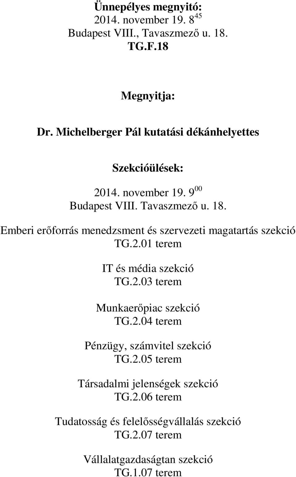 Emberi erőforrás menedzsment és szervezeti magatartás szekció TG.2.01 terem IT és média szekció TG.2.03 terem Munkaerőpiac szekció TG.