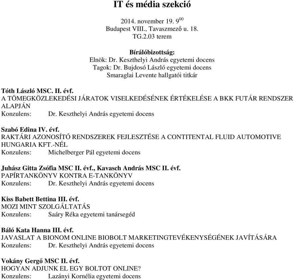 RAKTÁRI AZONOSÍTÓ RENDSZEREK FEJLESZTÉSE A CONTITENTAL FLUID AUTOMOTIVE HUNGARIA KFT.-NÉL Konzulens: Michelberger Pál egyetemi docens Juhász Gitta Zsófia MSC II. évf.