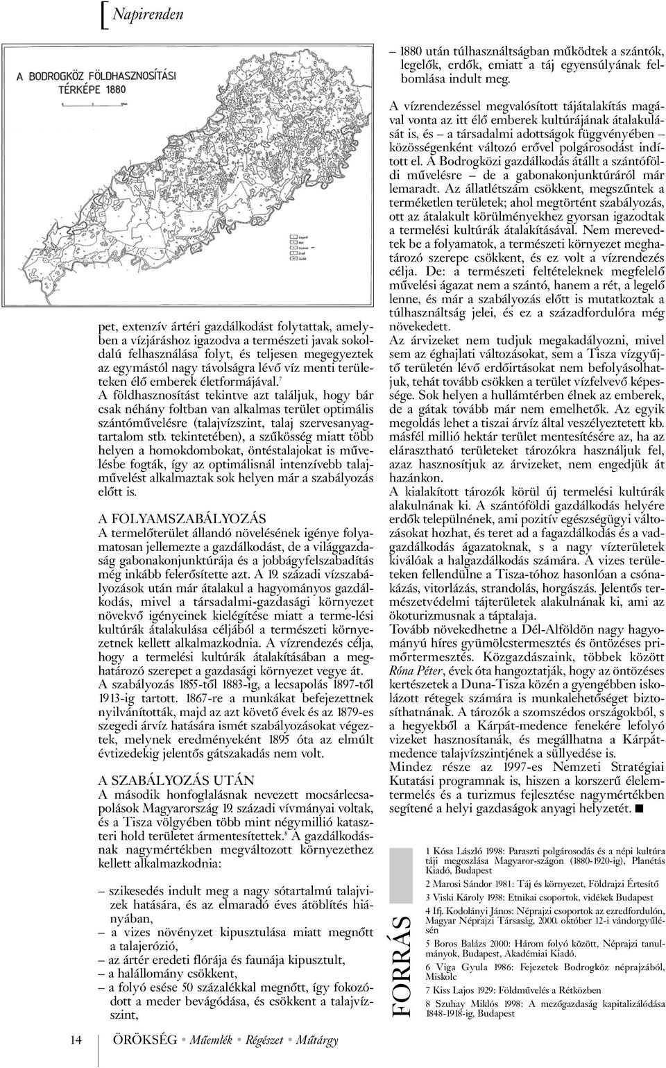 7 A földhasznosítást tekintve azt találjuk, hogy bár csak néhány foltban van alkalmas terület optimális szántóművelésre (talajvízszint, talaj szervesanyagtartalom stb.