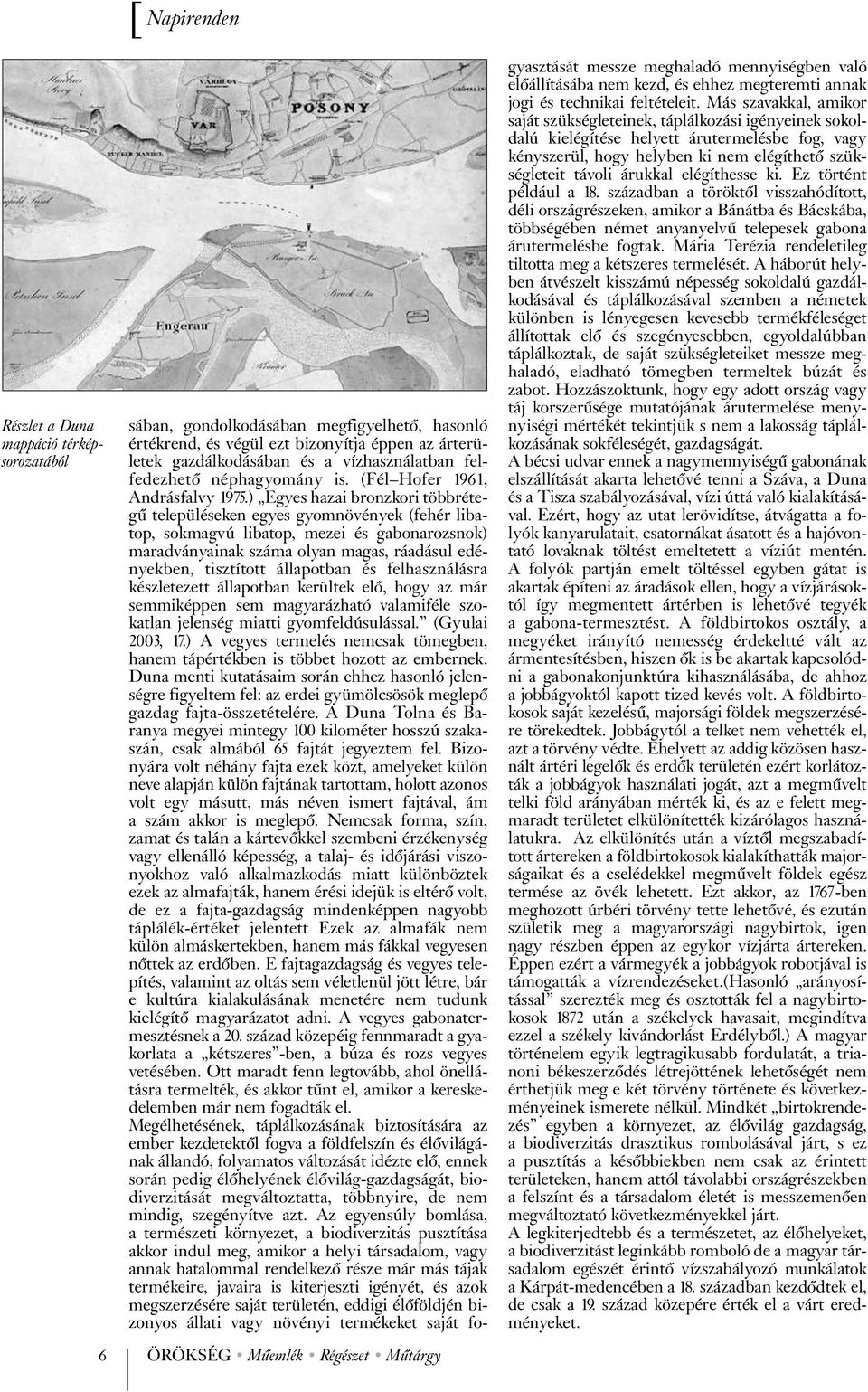 ) Egyes hazai bronzkori többrétegű településeken egyes gyomnövények (fehér libatop, sokmagvú libatop, mezei és gabonarozsnok) maradványainak száma olyan magas, ráadásul edényekben, tisztított