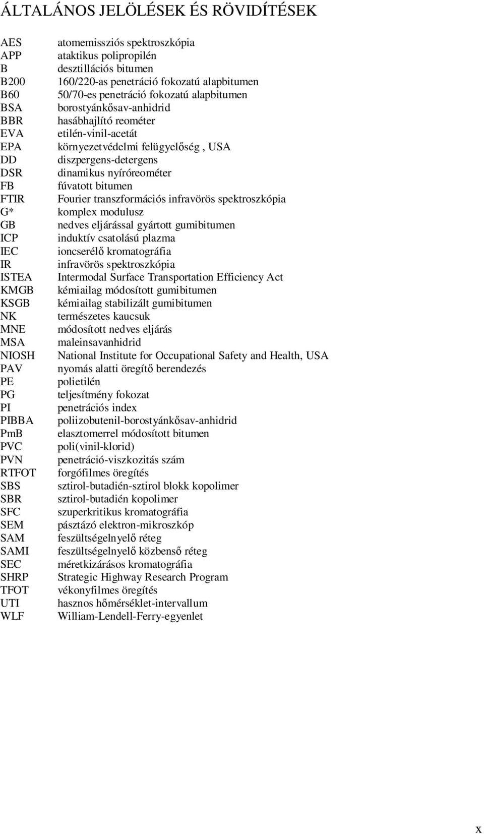 bitumen FTIR Fourier transzformációs infravörös spektroszkópia G* komplex modulusz GB nedves eljárással gyártott gumibitumen ICP induktív csatolású plazma IEC ioncserél kromatográfia IR infravörös