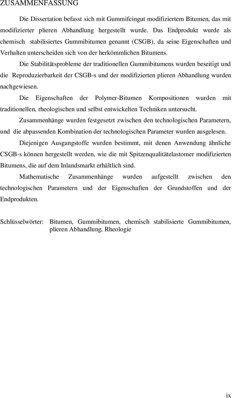 Die Stabilitätsprobleme der traditionellen Gummibitumens wurden beseitigt und die Reproduzierbarkeit der CSGB-s und der modifizierten plieren Abhandlung wurden nachgewiesen.