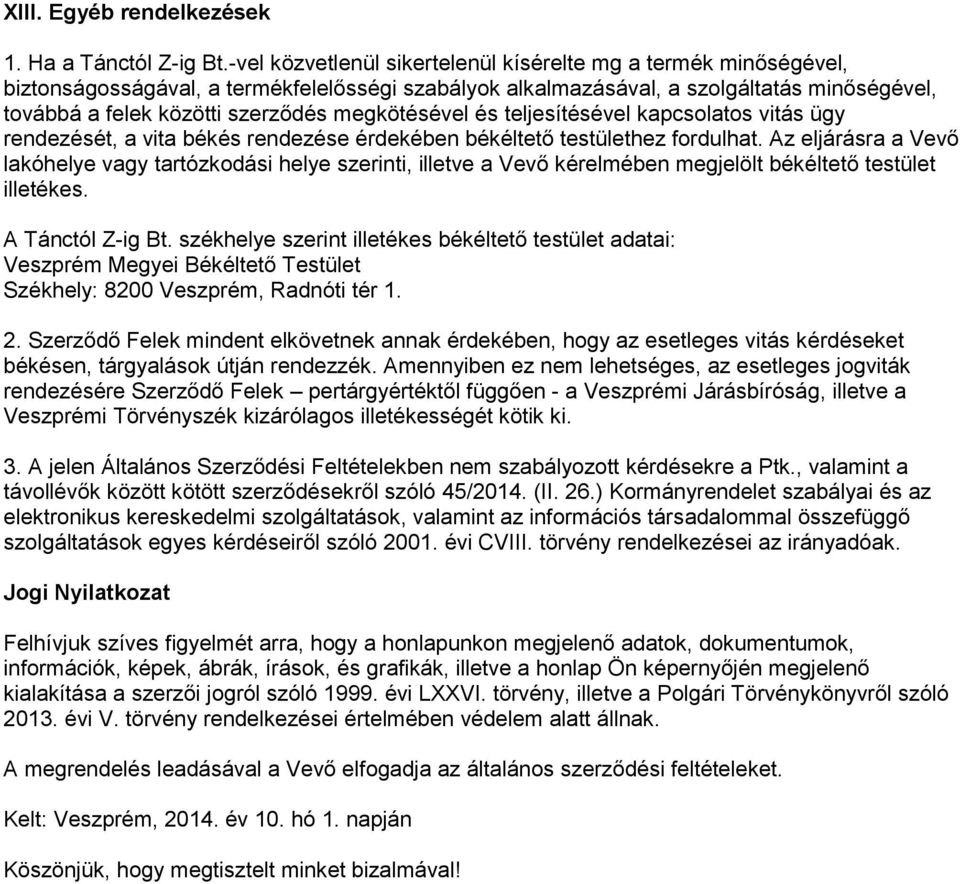 megkötésével és teljesítésével kapcsolatos vitás ügy rendezését, a vita békés rendezése érdekében békéltető testülethez fordulhat.