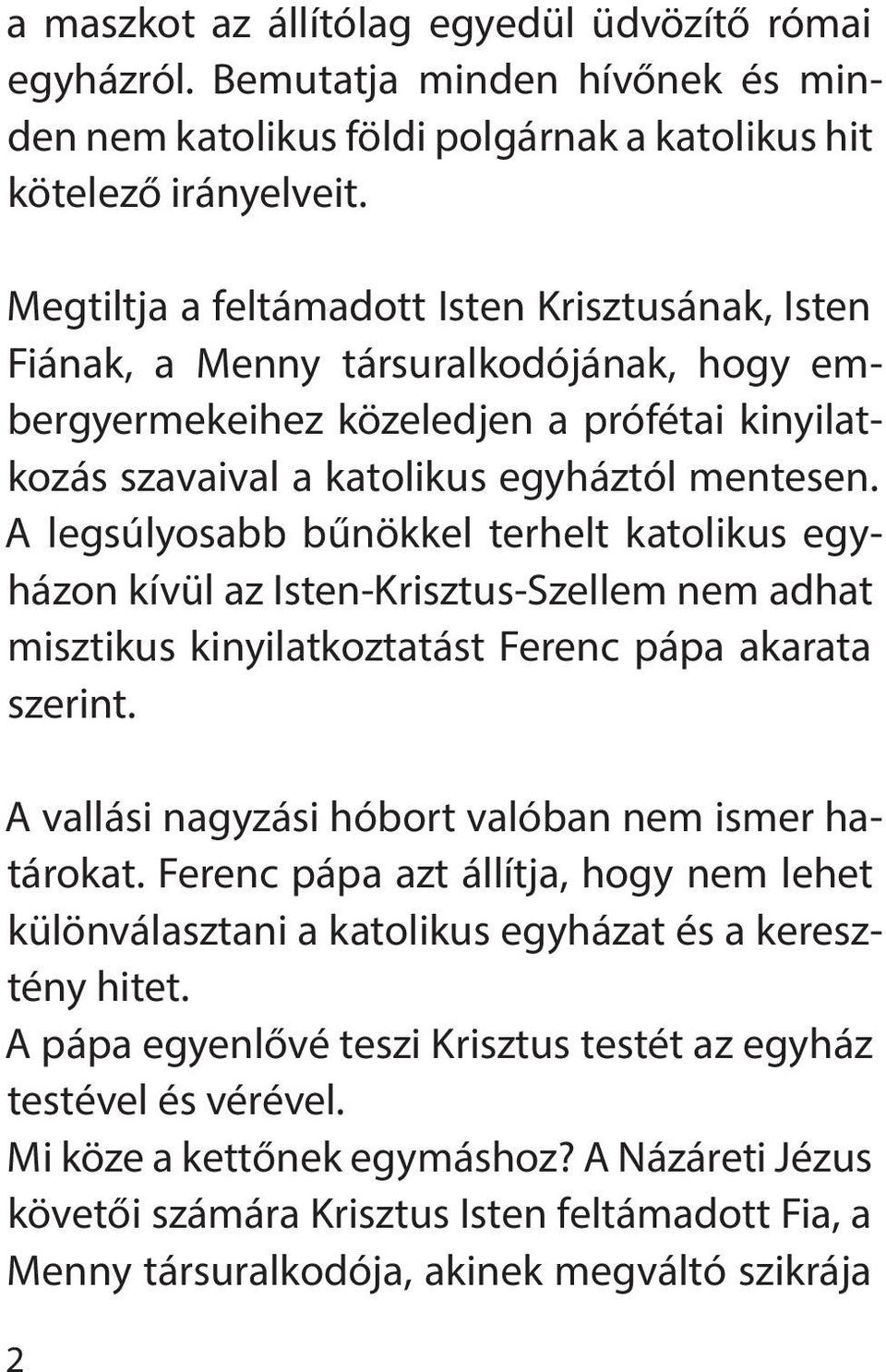 A legsúlyosabb bűnökkel terhelt katolikus egyházon kívül az Isten-Krisztus-Szellem nem adhat misztikus kinyilatkoztatást Ferenc pápa akarata szerint.