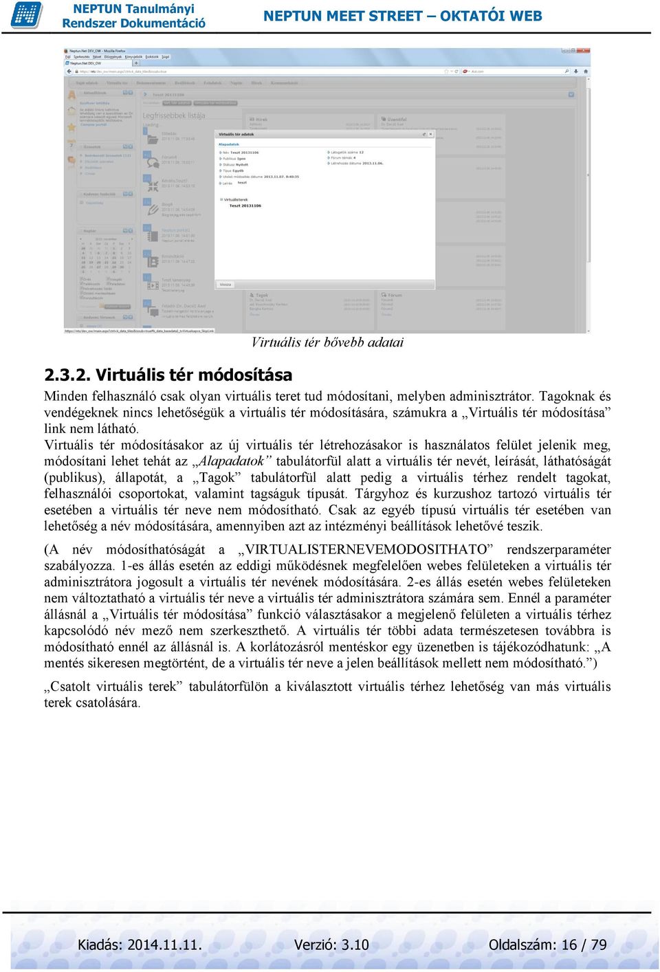 Virtuális tér módosításakor az új virtuális tér létrehozásakor is használatos felület jelenik meg, módosítani lehet tehát az Alapadatok tabulátorfül alatt a virtuális tér nevét, leírását,