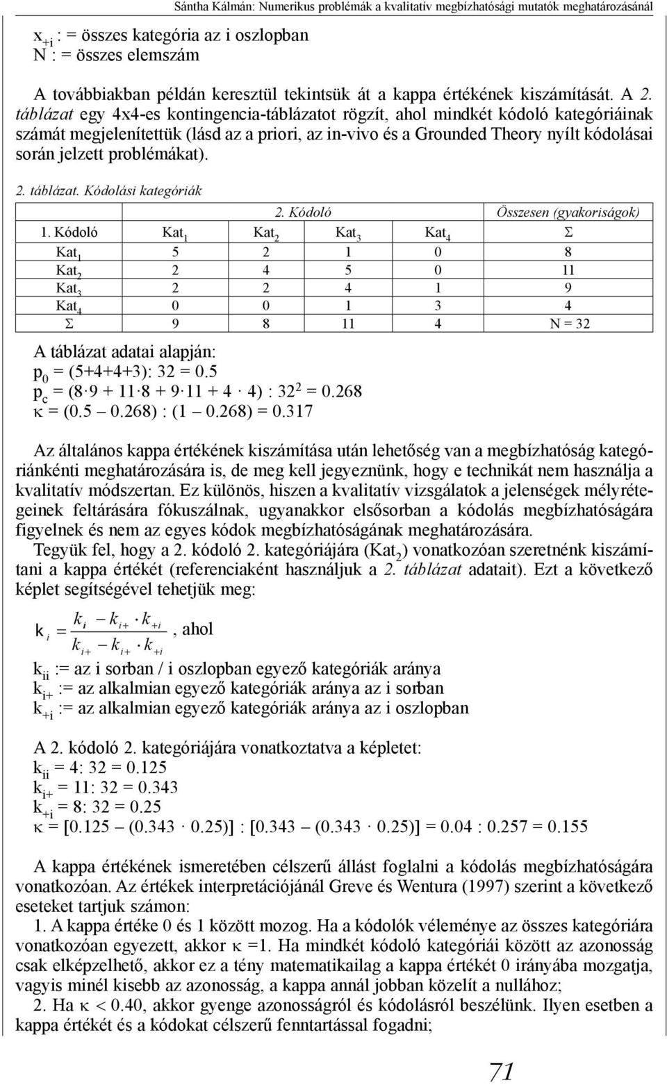 táblázat. Kódolási kategóriák Sátha Kálmá: Numerikus problémák a kvalitatív megbízhatósági mutatók meghatározásáál 2. Kódoló Összese (gyakoriságok).