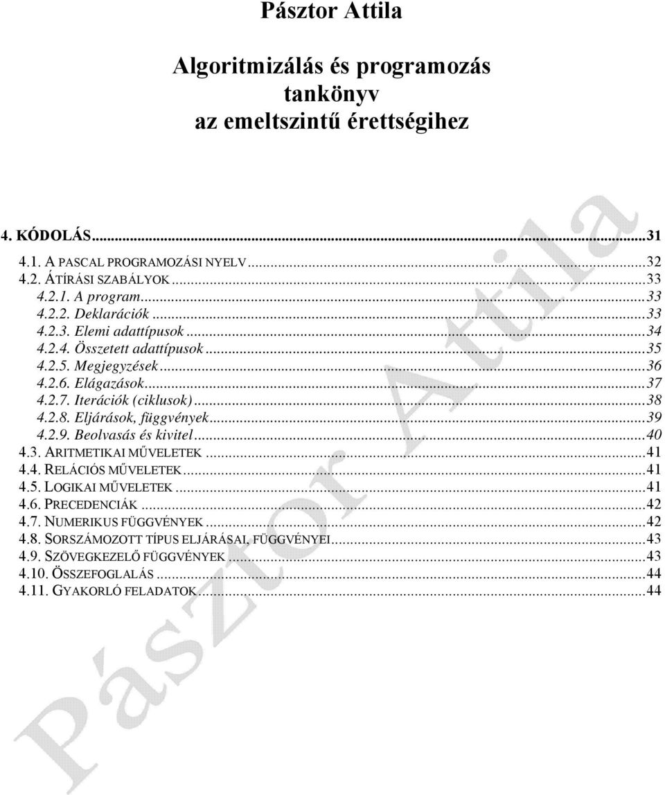 2.8. Eljárások, függvények...39 4.2.9. Beolvasás és kivitel...40 4.3. ARITMETIKAI MŰVELETEK...41 4.4. RELÁCIÓS MŰVELETEK...41 4.5. LOGIKAI MŰVELETEK...41 4.6. PRECEDENCIÁK.