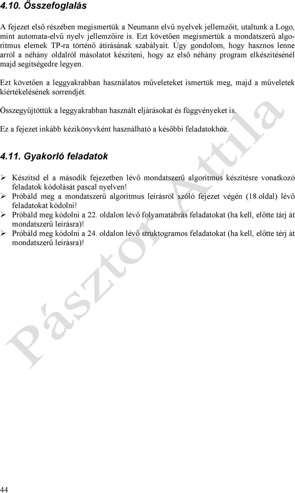 Úgy gondolom, hogy hasznos lenne arról a néhány oldalról másolatot készíteni, hogy az első néhány program elkészítésénél majd segítségedre legyen.