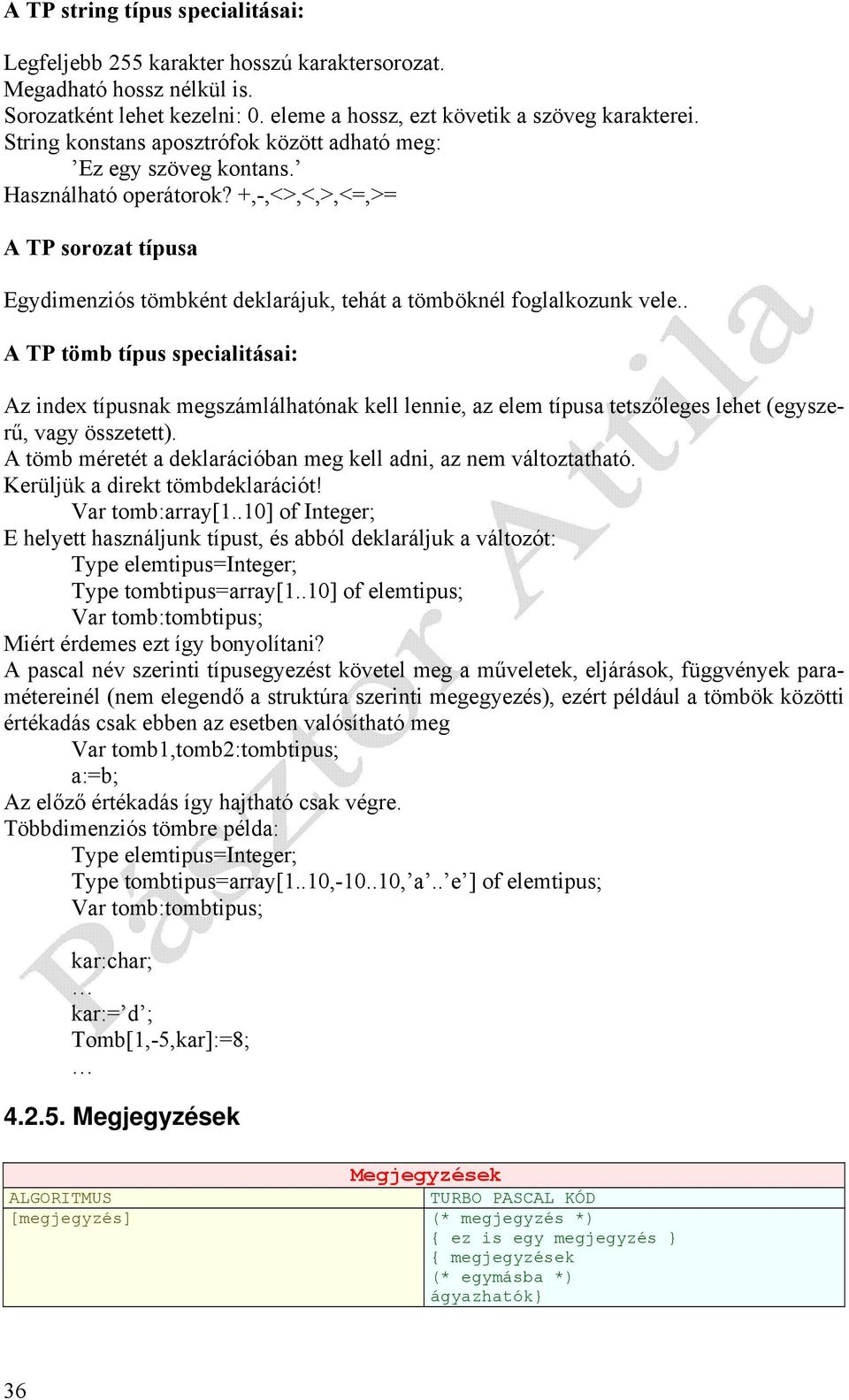 +,-,<>,<,>,<=,>= A TP sorozat típusa Egydimenziós tömbként deklarájuk, tehát a tömböknél foglalkozunk vele.