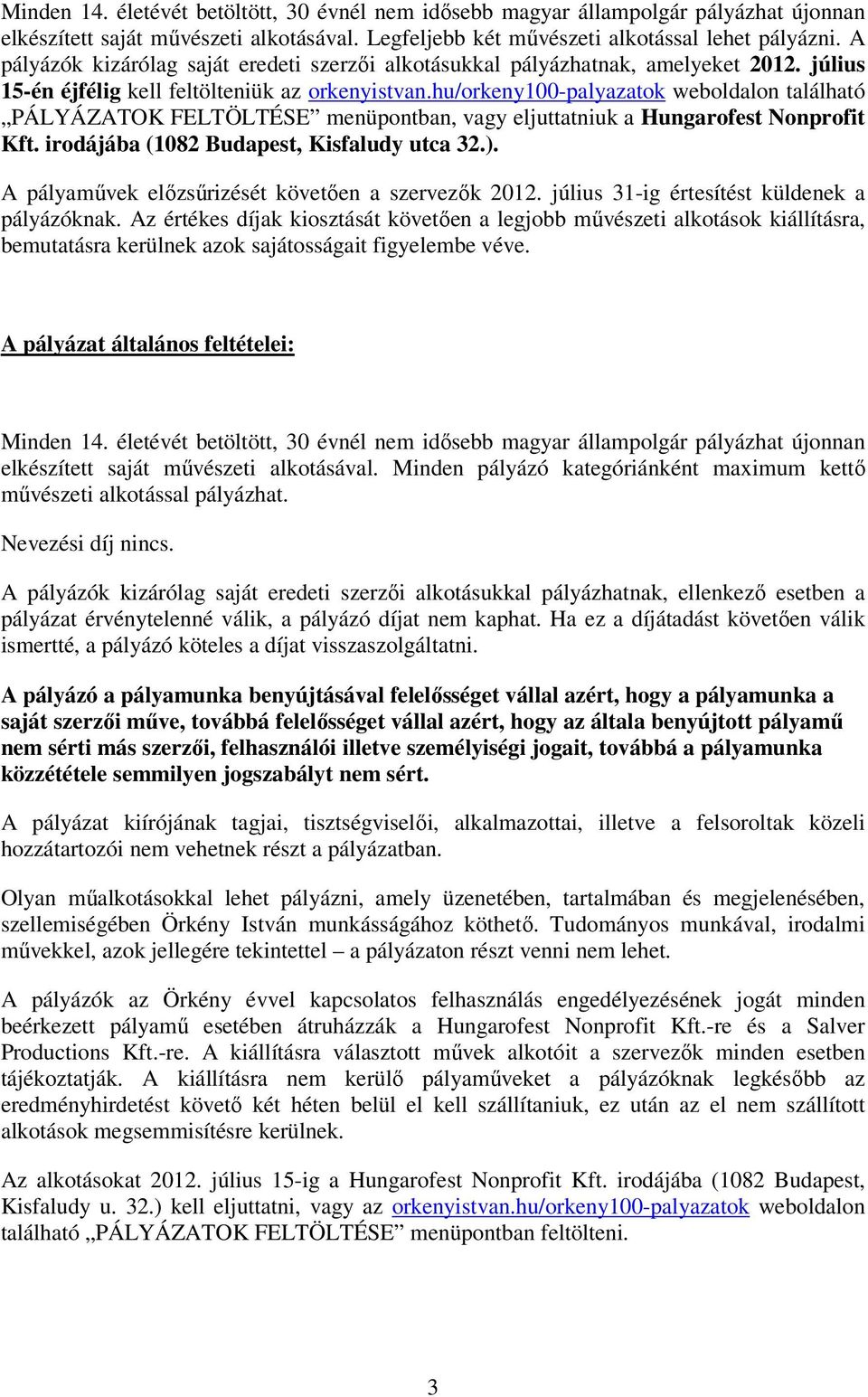 hu/orkeny100-palyazatok weboldalon található PÁLYÁZATOK FELTÖLTÉSE menüpontban, vagy eljuttatniuk a Hungarofest Nonprofit Kft. irodájába (1082 Budapest, Kisfaludy utca 32.).