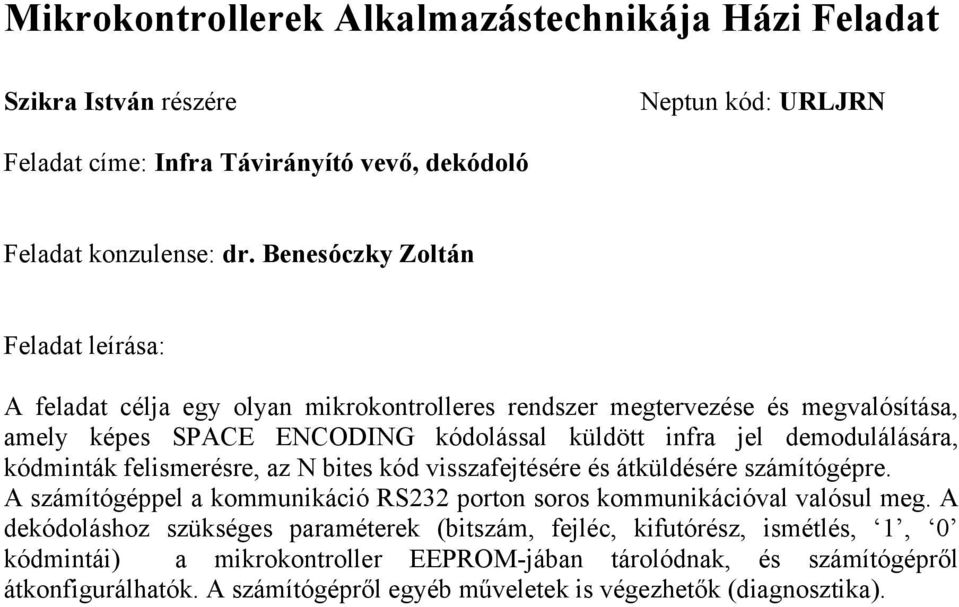 demodulálására, kódminták felismerésre, az N bites kód visszafejtésére és átküldésére számítógépre. A számítógéppel a kommunikáció RS porton soros kommunikációval valósul meg.