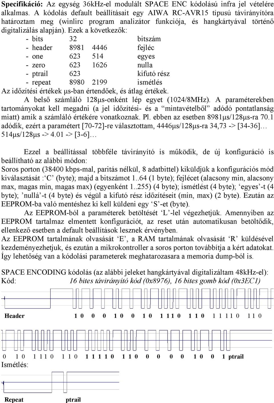 Ezek a következők: - bits bitszám - header fejléc - one egyes - zero nulla - ptrail kifutó rész - repeat ismétlés Az időzítési értékek µs-ban értendőek, és átlag értékek.