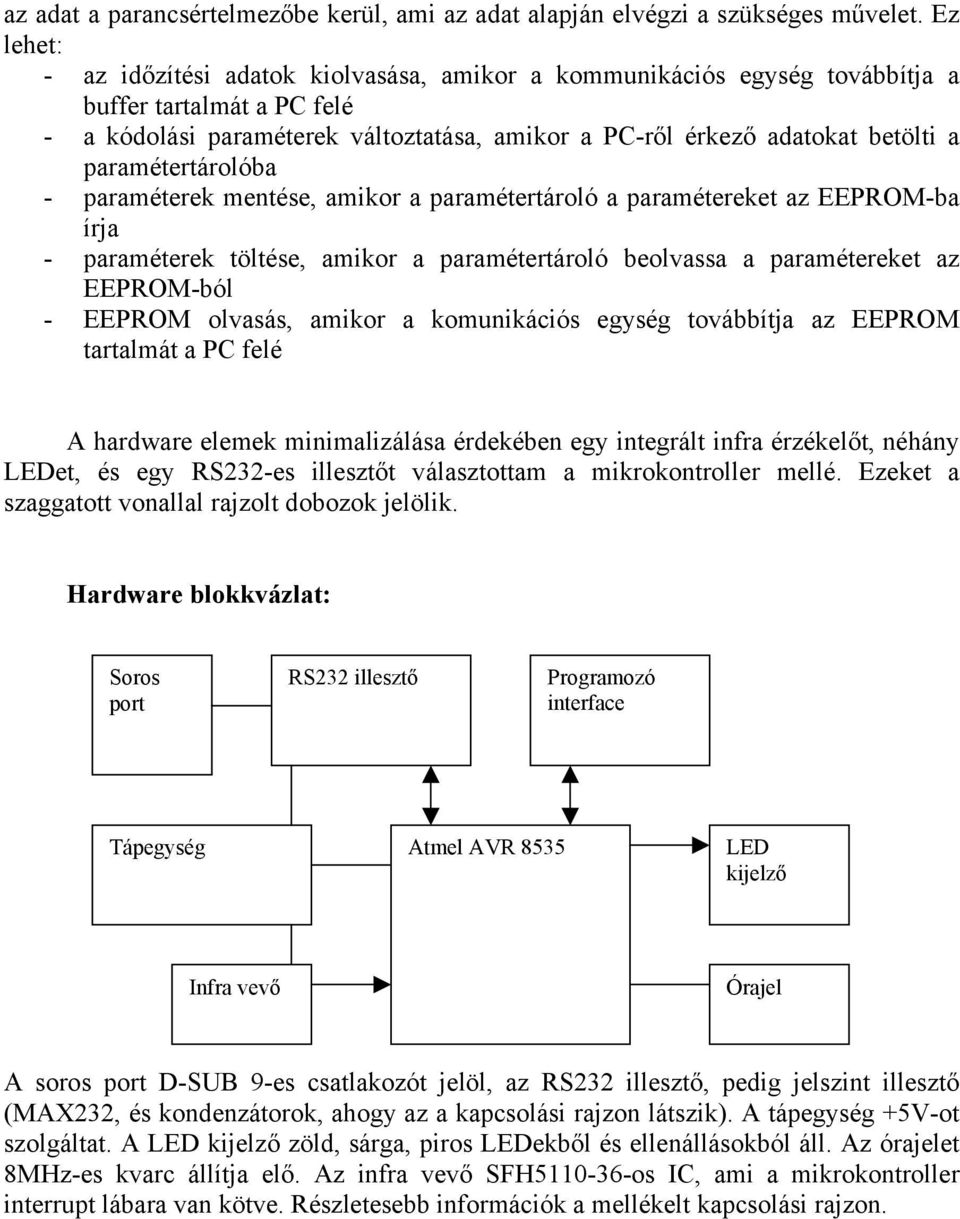 paramétertárolóba - paraméterek mentése, amikor a paramétertároló a paramétereket az EEPROM-ba írja - paraméterek töltése, amikor a paramétertároló beolvassa a paramétereket az EEPROM-ból - EEPROM